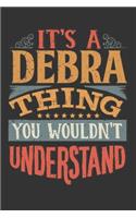 Its A Debra Thing You Wouldnt Understand: Debra Diary Planner Notebook Journal 6x9 Personalized Customized Gift For Someones Surname Or First Name is Debra