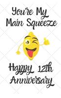 You're my main squeeze Happy 12th Anniversary: 12 Year Old Anniversary Gift Journal / Notebook / Diary / Unique Greeting Card Alternative