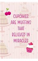 Cupcakes Are Muffins That Believed In Miracles: Cupcakes Notebook Journal Composition Blank Lined Diary Notepad 120 Pages Paperback Cake