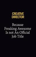 Creative Director Because Freaking Awesome Is Not An Official Job Title: 6x9 Unlined 120 pages writing notebooks for Women and girls