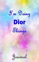 I'm Doing DiorThings Journal: Dior First Name Personalized Journal 6x9 Notebook, College Ruled (Lined) blank pages, Cute Pastel Notepad, Watercolor Cover for Girls and Women