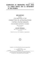 Examination of firefighting policy with U.S. Forest Service and U.S. Department of the Interior