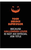 Food Service Supervisor Because Halloween Lover Is Not An Official Job Title: Halloween Scary Pumpkin Jack O'Lantern 120 Pages 6x9 Blank Lined Paper Notebook Journal