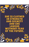 She is clothed in strength and dignity and she laughs without fear of the future