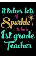 It Takes Lots Of Sparkle To Be A 1st Grade Teacher: It Takes Lots Of Sparkle To Be A 1st Grade Teacher Journal/Notebook Blank Lined Ruled 6x9 100 Pages