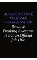 Microfinance Program Coordinator Because Freaking Awesome Is Not An Official Job Title: Career journal, notebook and writing journal for encouraging men, women and kids. A framework for building your career.