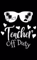 Teacher Off Duty: Teacher off duty, teacher journal funny, teacher joke gifts 6x9 Journal Gift Notebook with 125 Lined Pages