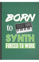 Born to Synth Forced to Work