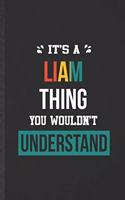 It's a Liam Thing You Wouldn't Understand: Funny Personalized Liam Lined Notebook/ Blank Journal For Favorite First Name, Inspirational Saying Unique Special Birthday Gift Idea Personal 6x9 1