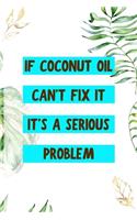 If Coconut Oil Can't Fix It It's A Serious Problem
