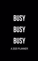 Busy Busy Busy: A 2020 Planner: and Calendar - Business, Professional and Personal Diary - Two Pages Per Week - Large Format: 8x10 inches