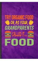 Try Organic Food or as Your Grandparents Called It Food: Funny Blank Lined Health Natural Food Notebook/ Journal, Graduation Appreciation Gratitude Thank You Souvenir Gag Gift, Stylish Graphic 110 Pages