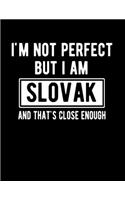 I'm Not Perfect But I Am Slovak And That's Close Enough