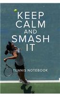 Keep Calm And Smash It Tennis Notebook