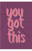 You Got This: Inspirational Motivational Quote Lined Journal Notebook - 6x9 - 120 Pages