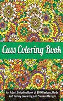 Cuss Coloring Book: An Adult Coloring Book of 50 Hilarious, Rude and Funny Swearing and Sweary Designs: (Vol.1)