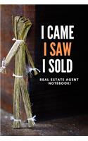 I Came I Saw I Sold - Real Estate Agent Notebook!