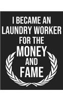 I became a Laundry worker for the Money and Fame