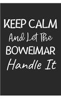 Keep Calm And Let The Boweimar Handle It: Lined Journal, 120 Pages, 6 x 9, Boweimar Dog Owner Gift Idea, Black Matte Finish (Keep Calm And Let The Boweimar Handle It Journal)