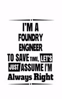 I'm A Foundry Engineer To Save Time, Let's Assume That I'm Always Right