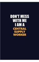Don't Mess With Me I Am A Central Supply Worker: Career journal, notebook and writing journal for encouraging men, women and kids. A framework for building your career.