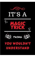 It's A Magic Trick Thing You Wouldn't Understand