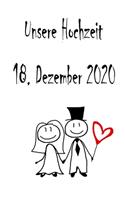 Unsere Hochzeit - 18. Dezember 2020: Hochzeitsplaner, Weddingplaner, Hochzeitscheckliste, Jahrestag, Hochzeitsdatum - Individuelles Geschenk für Braut, Trauzeugen, Trauzeugin und Brautp