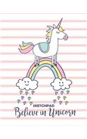 Sketchpad Believe in Unicorn: Large Blank drawing Pad for Kids, size 8.5 x 11 with plenty of space for doodling or sketching, 100+ pages to sketch, draw and paint