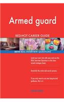 Armed guard RED-HOT Career Guide; 2514 REAL Interview Questions