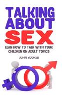 Talking About Sex: Lean How to Talk With Your Children On Adult Topics