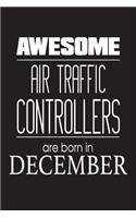 Awesome Air Traffic Controllers Are Born In December: Airplane Monitoring Personnel Birthday Gift Notebook