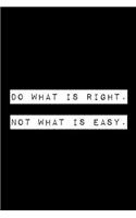 Do What Is Right.Not What Is Easy