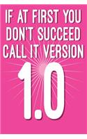 If at First You Don't Succeed Call It Version 1.0: Funny I.T. Computer Tech Humor