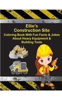 Ellie's Construction Site Coloring Book With Fun Facts & Jokes About Heavy Equipment & Building Tools