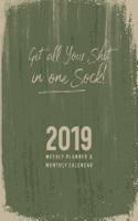 Get All Your Shit in One Sock!: 2019 Weekly Planner & Monthly Calendar(1 Get All Your Shit in One Sock!)