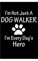 I'm Not Just A Dog Walker, I'm Every Dog's Hero: Dog Walking Blank Lined Journal, Gift Notebook for Dog Walkers (150 pages)