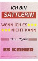 Ich Bin Sattlerin Wenn Ich Es Nicht Kann Dann Kann Es Keiner: Notizbuch Journal Tagebuch Linierte Seite