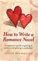 How To Write a Romance Novel – A beginner`s guide to getting it written and getting it published