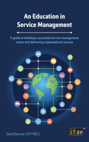 Education in Service Management: A guide to building a successful service management career and delivering organisational success