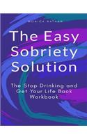 The Easy Sobriety Solution: The Stop Drinking and Get Your Life Back Workbook