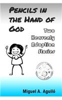 Pencils in the Hand of God: Two Heavenly Adoption Stories