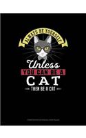 Always Be Yourself Unless You Can Be a Cat Then Be a Cat: Composition Notebook: Wide Ruled(43 Composition Notebook: Wide Ruled)