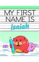 My First Name Is Isaiah: Personalized Primary Name Tracing Workbook for Kids Learning How to Write Their First Name, Practice Paper with 1 Ruling Designed for Children in Pr