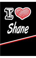 I Love Shane: Journal, Notebook, Diary, Feature 120 Lined Pages with a Matte Finish Cover 6x9