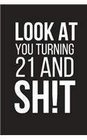 Look at You Turning 21 and Sh!t: Funny Novelty Gag Birthday Gift Small Lined Notebook