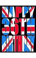 Happy 36th Birthday: Better Than a Birthday Card! Cool Union Jack Themed Birthday Book With 105 Lined Pages That Can be Used as a Journal or Notebook