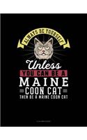 Always Be Yourself Unless You Can Be a Maine Coon Cat Then Be a Maine Coon Cat