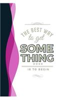 The Best Way to Get Something Done Is to Begin