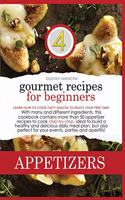 Gourmet Recipes for Beginners Appetizers: Learn how to cook tasty snacks to enjoy your free time! With many and different ingredients, this cookbook contains more than 50 appetizer recipes t