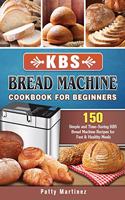 KBS Bread Machine Cookbook For Beginners